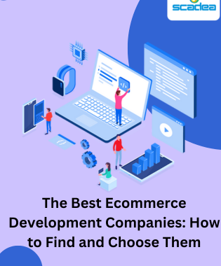 The Best Ecommerce Development Companies: How to Find and Choose Them